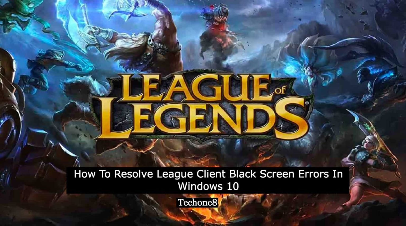 How To Resolve League Client Black Screen Errors In Windows 10 Techone8