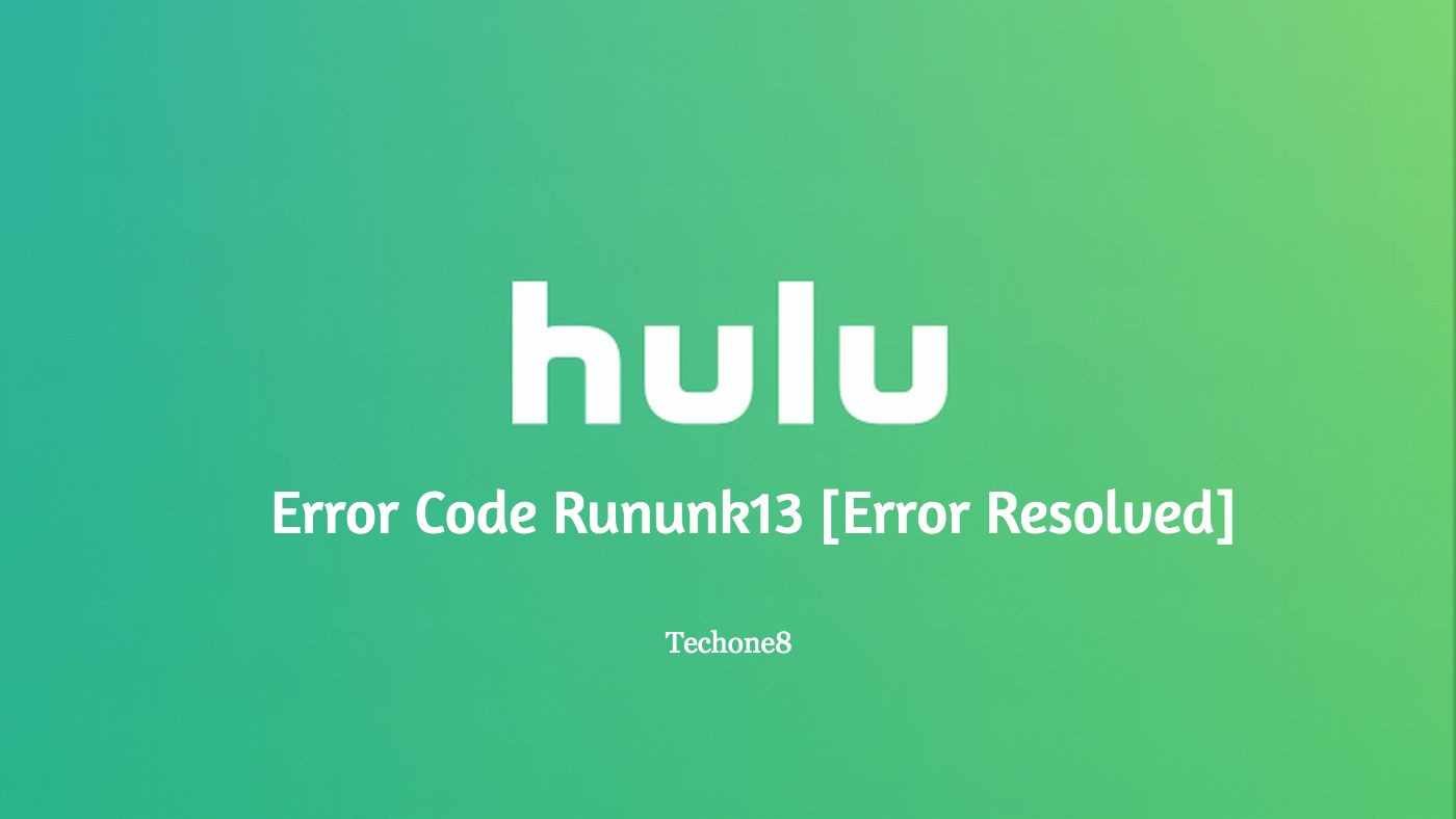 Hulu Error Code Rununk13 [Error Resolved]