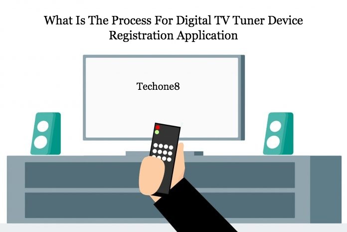 What Is The Process For Digital TV Tuner Device Registration Application