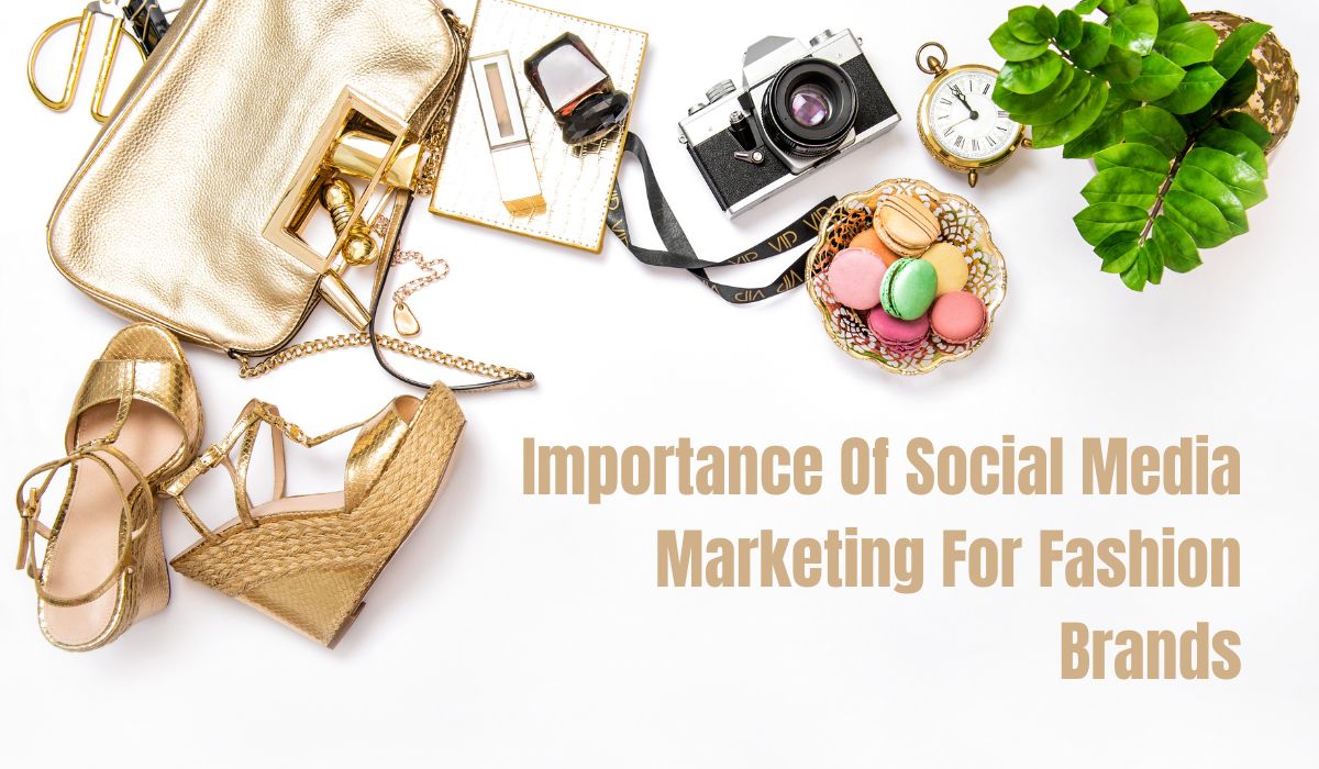 Importance Of Social Media Marketing For Fashion Brands?