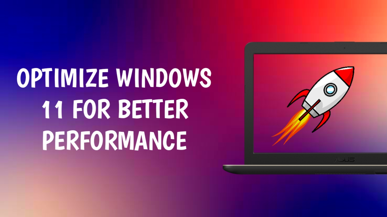How To Optimize Windows 11 For Better Performance?