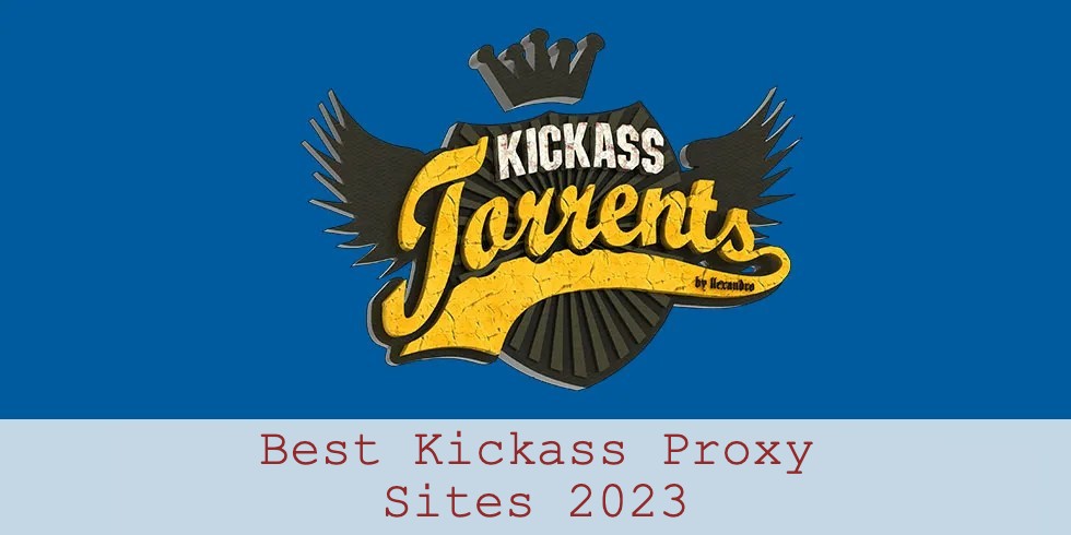 Kickass Proxy – List of 50+ Kickass Proxy Sites 2023 [Updated]