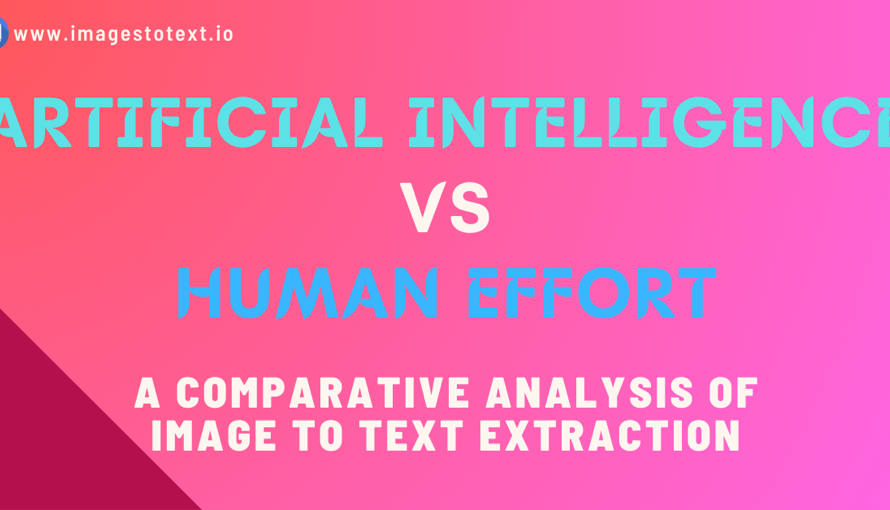 Artificial Intelligence vs Human Effort: A Comparative Analysis of image to Text Extraction