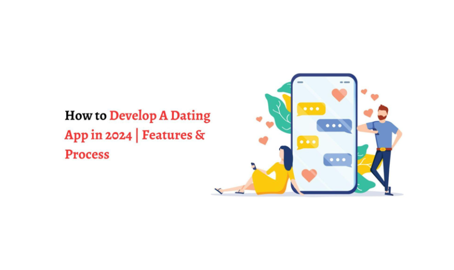 How to Develop A Dating App in 2024 | Features & Process