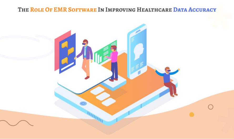 The Role of EMR Software in Improving Healthcare Data Accuracy