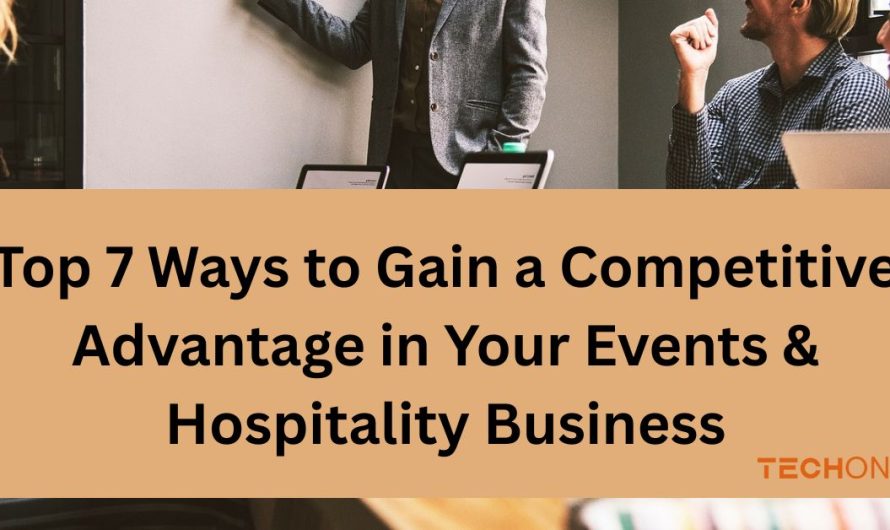Top 7 Ways to Gain a Competitive Advantage in Your Events & Hospitality Business