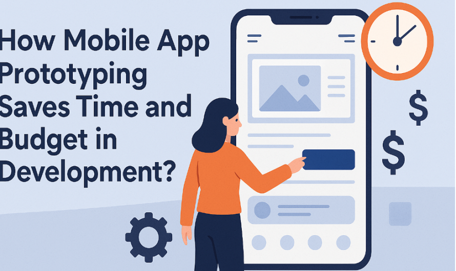 How Mobile App Prototyping Saves Time and Budget in Development?